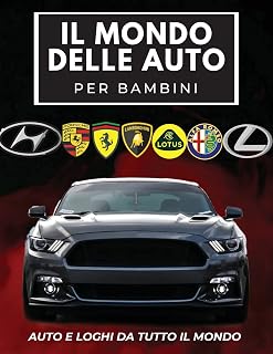 Il Mondo Delle Auto Per Bambini: Libro colorato per bambini, loghi di marchi automobilistici con belle immagini di auto da tutto il mondo, apprendimento dei marchi automobilistici dalla A alla Z.