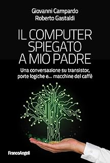 Il computer spiegato a mio padre. Una conversazione su transistor, porte logiche e... macchine del caffè