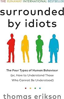 Surrounded by Idiots: The Four Types of Human Behaviour (or, How to Understand Those Who Cannot Be Understood)