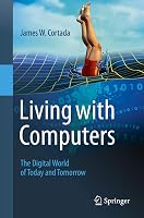 Living with Computers: The Digital World of Today and Tomorrow - outlet/retourdeal