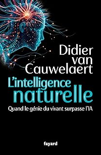 L'intelligence naturelle: Quand le génie du vivant surpasse l'IA