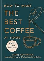 How to make the best coffee at home: Sunday Times bestseller from - tweedehands - zeer goed — outlet/retourdeal