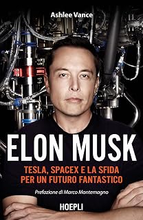 Elon Musk. Tesla, SpaceX e la sfida per un futuro fantastico