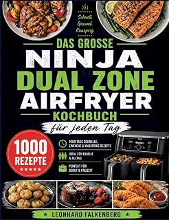 Das große Ninja Dual Zone Airfryer Kochbuch für jeden Tag: 1000 Tage gesunde, einfache & knusprige Rezepte - ideal für Familie & Beruf