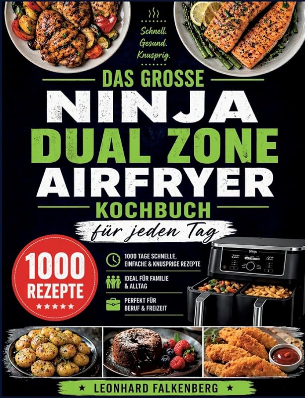 Das große Ninja Dual Zone Airfryer Kochbuch für jeden Tag: 1000 Tage gesunde, einfache & knusprige Rezepte - ideal für Familie & Beruf