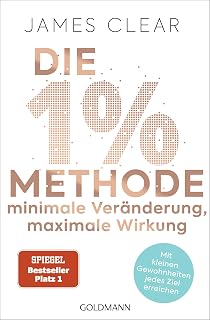 Die 1%-Methode - Minimale Veränderung, maximale Wirkung: Mit kleinen Gewohnheiten jedes Ziel erreichen - Mit Micro Habits zum Erfolg