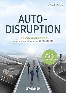Auto-disruption: La transformation digitale des produits et services de l'entreprise