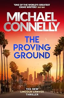 The Proving Ground: The Brand New Blockbuster Lincoln Lawyer Thriller