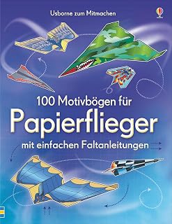 100 Motivbögen für Papierflieger: mit einfachen Faltanleitungen