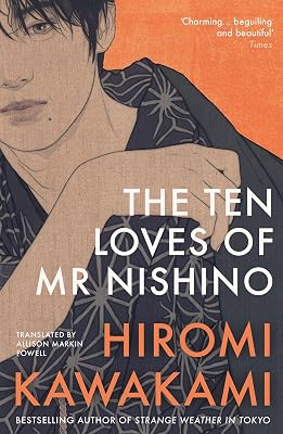 The Ten Loves of Mr Nishino: by Hiromi Kawakami